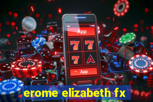 erome elizabeth fx