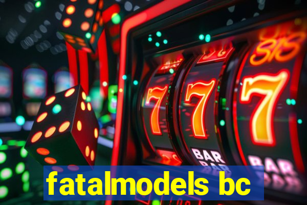 fatalmodels bc