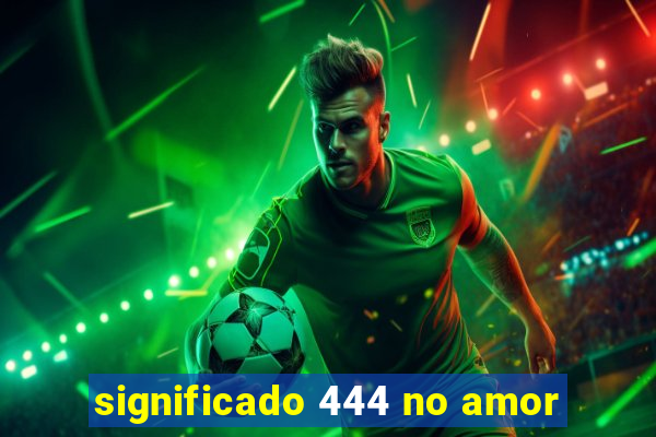 significado 444 no amor