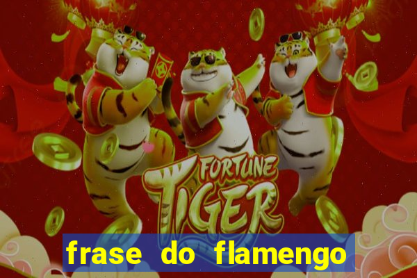 frase do flamengo para foto