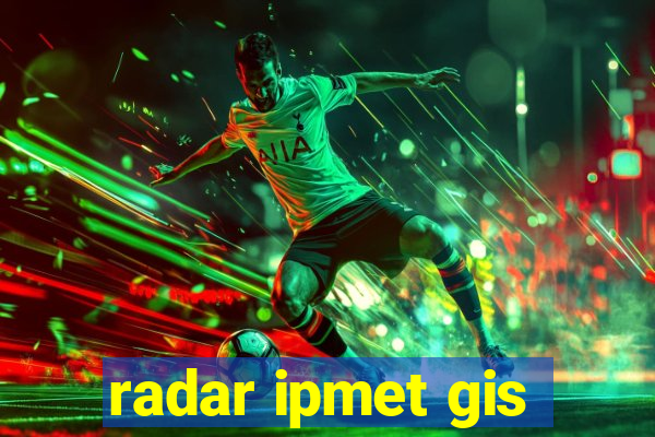 radar ipmet gis