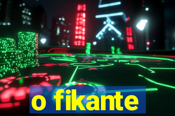 o fikante