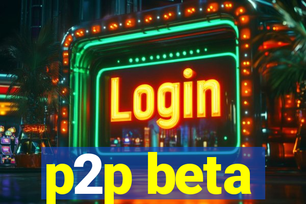 p2p beta