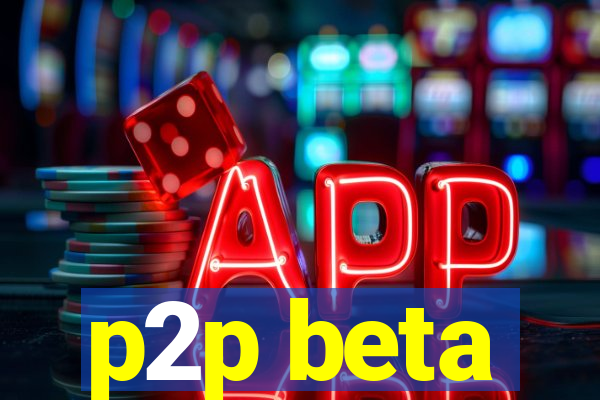 p2p beta