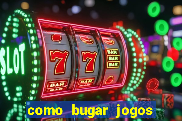 como bugar jogos de cassino