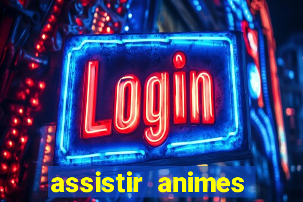 assistir animes online dublado