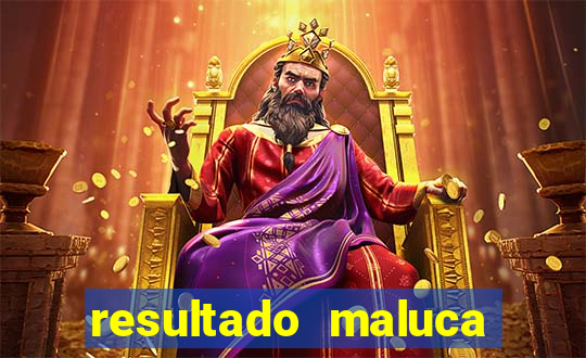 resultado maluca bahia de hoje