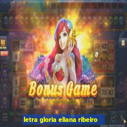 letra gloria eliana ribeiro