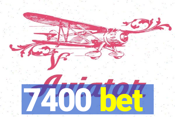 7400 bet