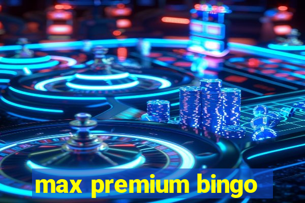 max premium bingo