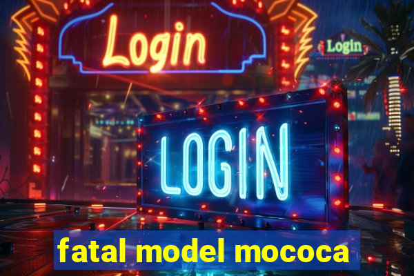 fatal model mococa