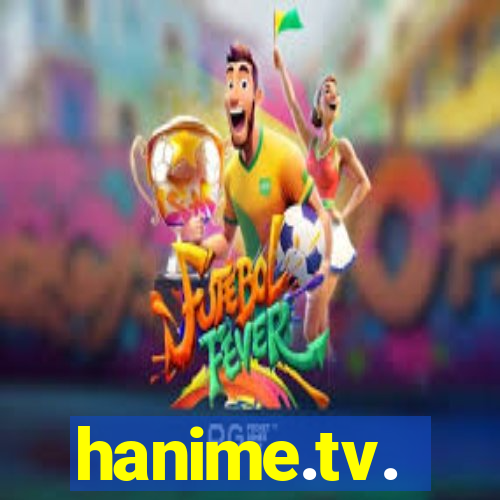 hanime.tv.