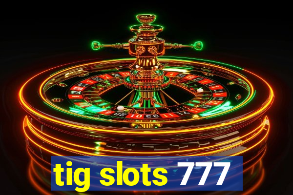 tig slots 777