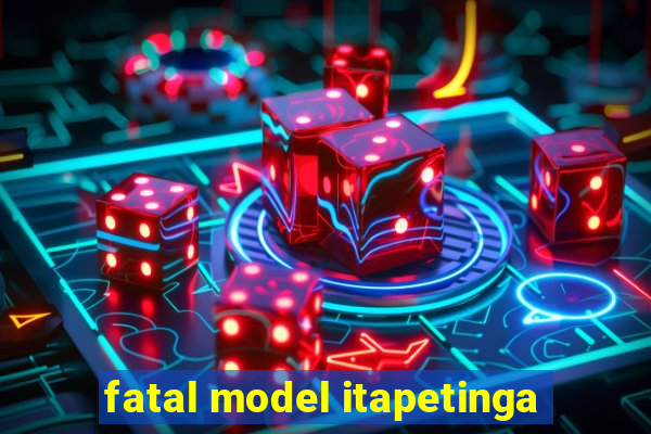 fatal model itapetinga