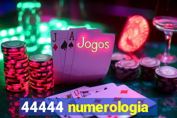 44444 numerologia