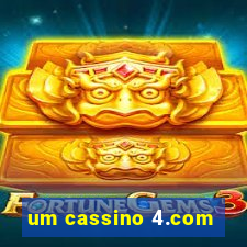 um cassino 4.com