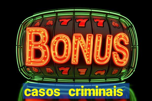 casos criminais para resolver