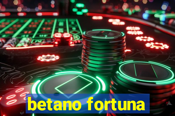 betano fortuna