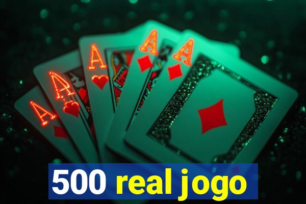 500 real jogo