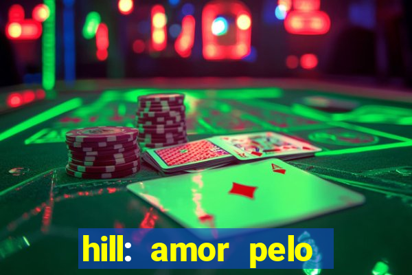 hill: amor pelo jogo online