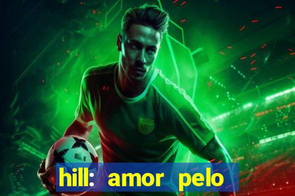 hill: amor pelo jogo online