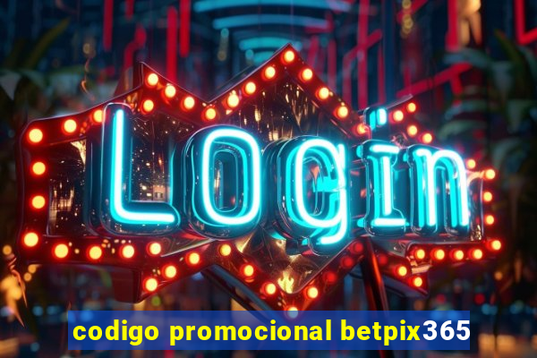 codigo promocional betpix365