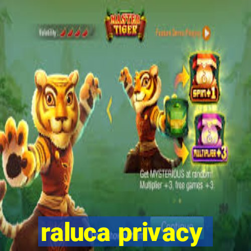 raluca privacy