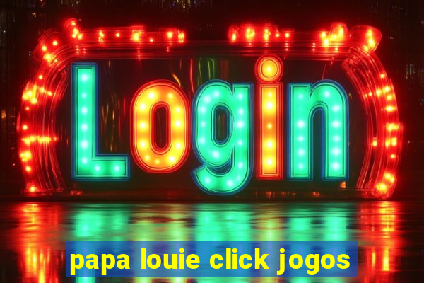 papa louie click jogos