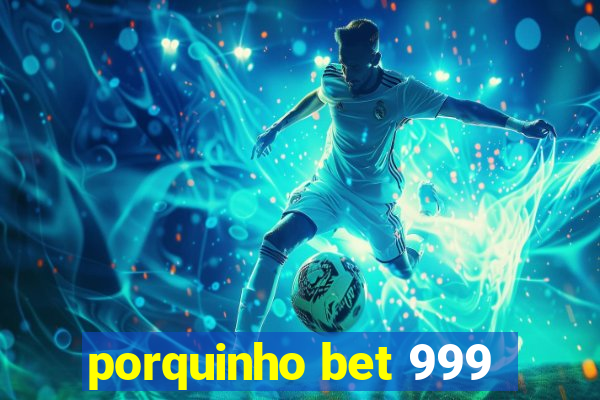 porquinho bet 999