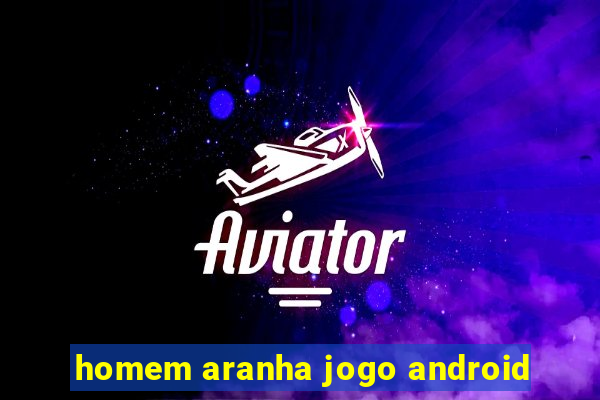 homem aranha jogo android