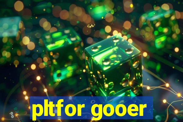 pltfor gooer