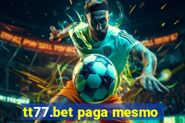 tt77.bet paga mesmo