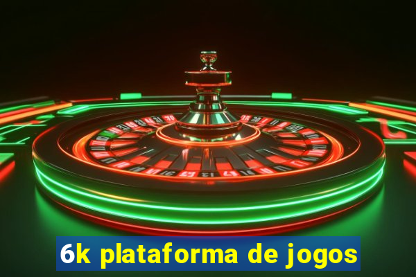 6k plataforma de jogos