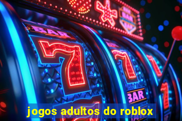 jogos adultos do roblox