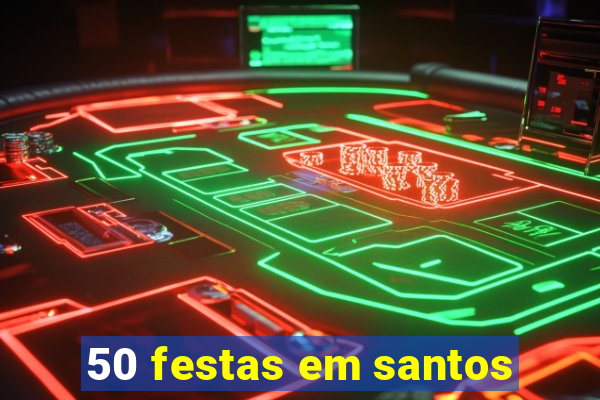 50 festas em santos