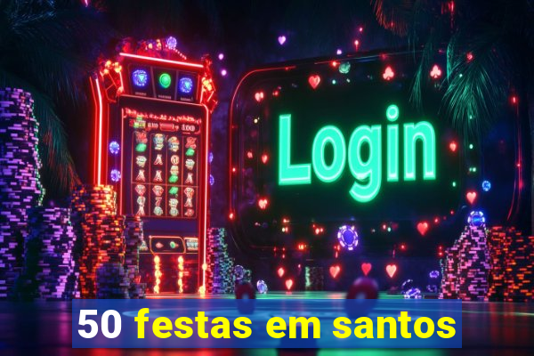 50 festas em santos