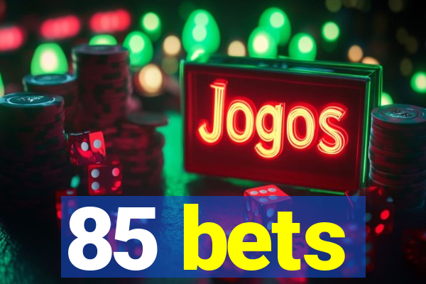 85 bets