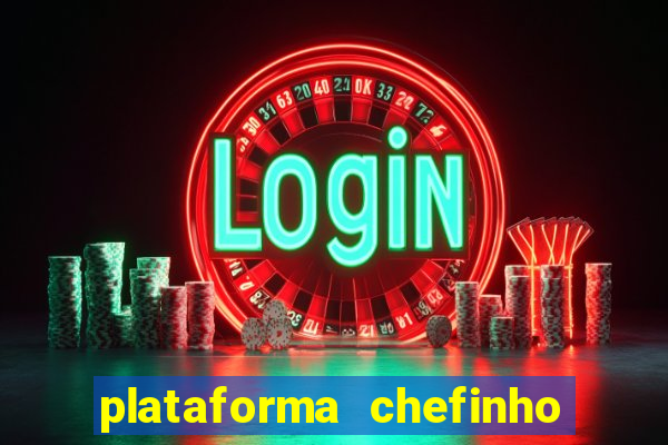 plataforma chefinho 777 bet