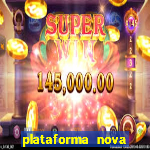 plataforma nova pagando hoje