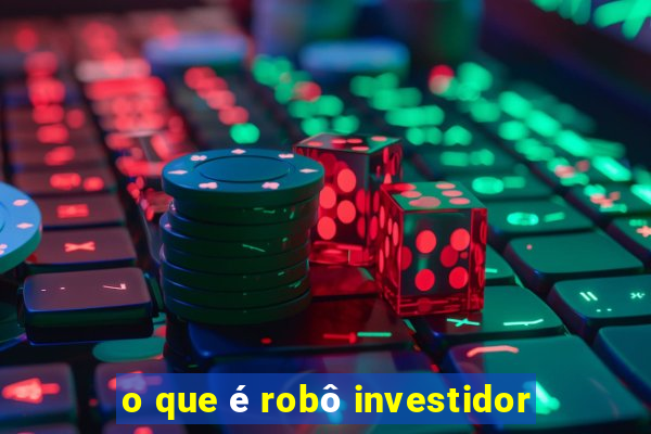 o que é robô investidor