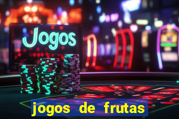 jogos de frutas para ganhar dinheiro