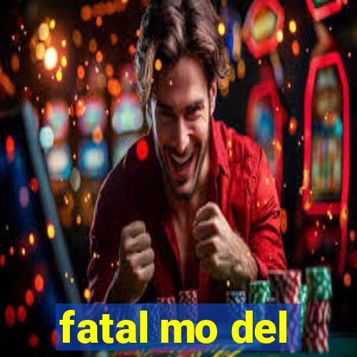 fatal mo del