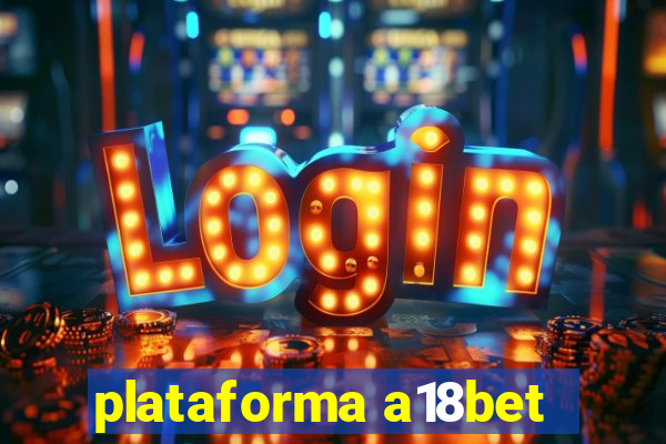 plataforma a18bet