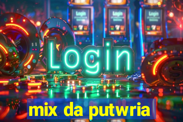 mix da putwria