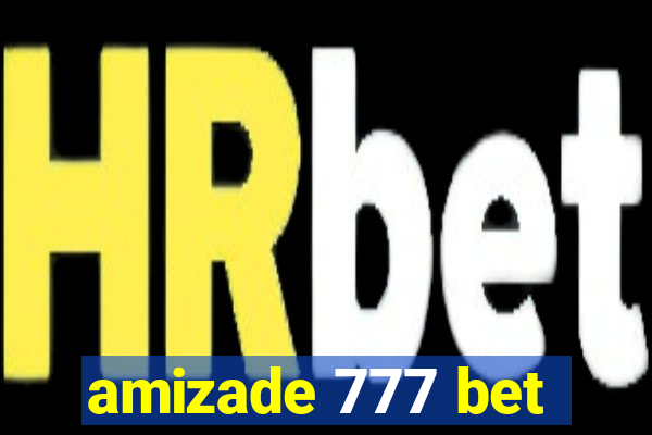 amizade 777 bet