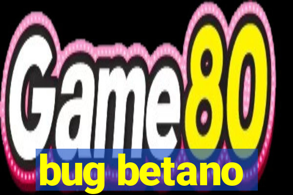 bug betano