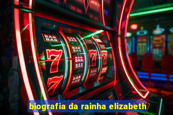 biografia da rainha elizabeth