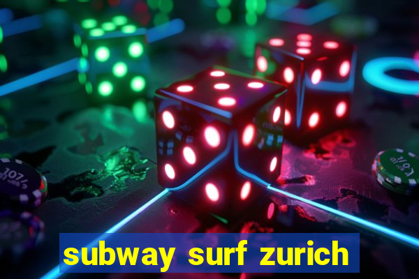 subway surf zurich