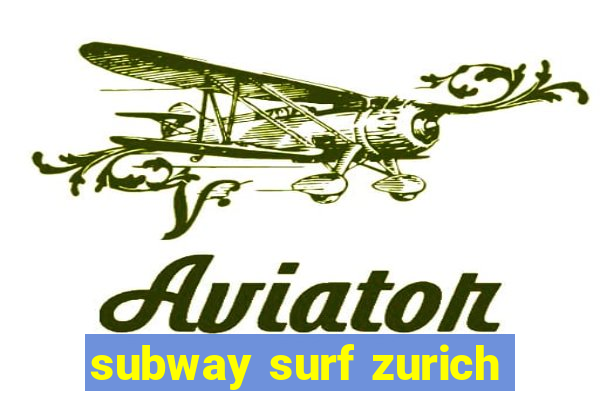 subway surf zurich