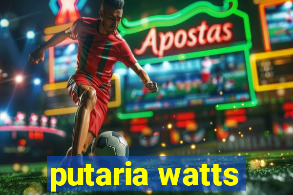 putaria watts